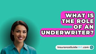 What Is The Role Of An Underwriter  InsuranceGuide360com [upl. by Tadio565]