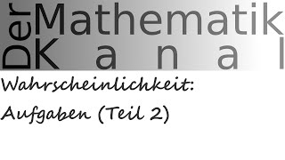 Wahrscheinlichkeit Aufgaben Teil 2  DerMathematikKanal [upl. by Eceined]