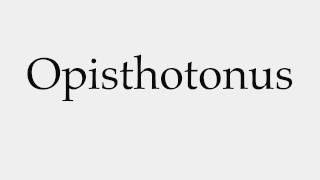 How to Pronounce Opisthotonus [upl. by Neehsar]