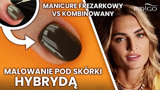 Manicure kombinowany i manicure frezarkowy krok po kroku malowanie pod skórki hybrydą Indigo Nails [upl. by Alyag]