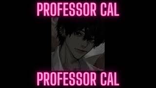 Professor Cal  lets start the day with a bang auralescent [upl. by Diva726]