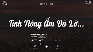 Tình Nồng Ấm Đã Lỡ Dù Trái Tim Anh Luôn Mong Chờ Mối Tình Chiều Mưa Bay Lofi  Nhạc Lofi Chill [upl. by Oliy811]