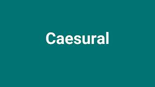 Caesural Meaning and Pronunciation [upl. by Marita]