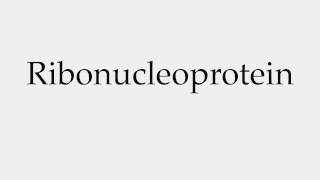 How to Pronounce Ribonucleoprotein [upl. by Ewan785]