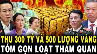 Lò TBT Tô Lâm Nóng Rực TỊCH THU 300 Tỷ Đồng 2 Triệu USD Mỹ 500 Lượng Vàng TÓM GỌN Loạt Cán Bộ [upl. by Yawnoc]