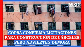 Copsa confirma licitaciones para construcción de cárceles pero advierte demora [upl. by Reffotsirhc]