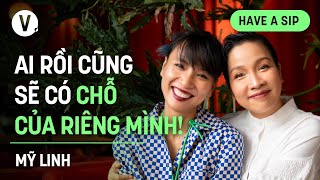 Ai rồi cũng sẽ có chỗ của riêng mình  Ca sĩ Mỹ Linh  HaveASip 164 [upl. by Jit]