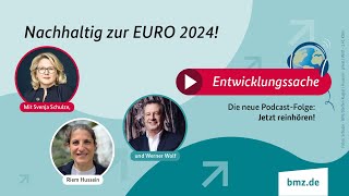 Nachhaltig zur EURO2024  Podcast Entwicklungssache Folge 18 [upl. by Eidoj]