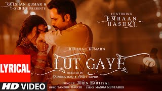 Lut Gaye Lyrical Emraan Hashmi Yukti  Jubin N Tanishk B Manoj M  Bhushan K  RadhikaVinay [upl. by Dahlstrom397]