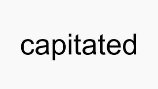 How to pronounce capitated [upl. by Pierpont]