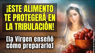 ¡El Alimento que te Protegerá en la Tribulación La Virgen Enseña cómo Prepararlo [upl. by Osmund]