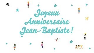 ♫ Joyeux Anniversaire JeanBaptiste ♫ [upl. by Hitoshi512]