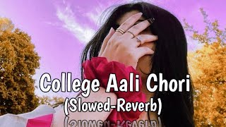 COLLEGE AALI CHORI SlowedReverb new lofi song [upl. by Puklich]