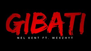 Nel Kent  GIBATI FT WEXZHYT  OFFICIAL LYRICVIDEO PROD BY heydium [upl. by Gypsie855]