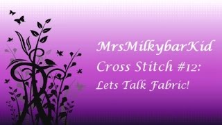 Cross Stitch 12 Lets Talk Fabric [upl. by Thema181]