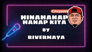 HINAHANAP HANAP KITA BY RIVERMAYA CHOYAOKE [upl. by Jakoba]