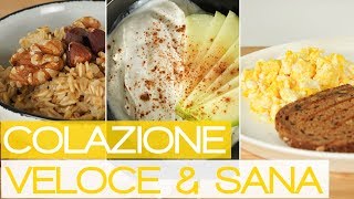 3 Idee per una Colazione Fitness Sana e Veloce  Dolce E Salata [upl. by Ehpotsirhc]