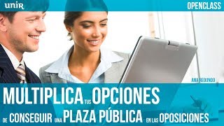 Multiplica tus opciones de conseguir una plaza pública en las oposiciones  UNIR OPENCLASS [upl. by Mufi]