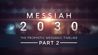 Messiah 2030  The Prophetic Messianic Timeline  Part 2 of 3 Part 4 in production [upl. by Fuller]