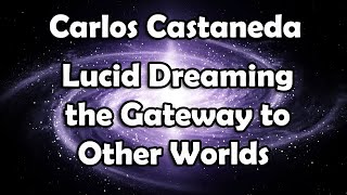 Carlos Castaneda Lucid Dreaming as the Gateway to Other Worlds The Shamans Way [upl. by Nelle]