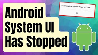 SOLVED Android System UI Has Stopped Error Updated 2024 [upl. by Haas]