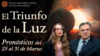 El Triunfo de la Luz  Pronósticos del 25 al 31 de Marzo [upl. by Darbee]