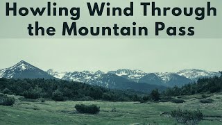 Howling Wind Through the Mountain Pass Soothing Wind Sound for Relaxation Study All Night [upl. by Aissatan]