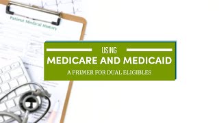 Medicaid and Medicare  Using Both Benefits A Primer for Dual Eligibles [upl. by Klayman]