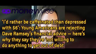 ‘I’d rather be caffeinated than depressed with 6’ Young Americans are rejecting Dave Ramsey’s [upl. by Jonina]