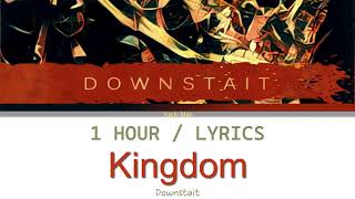 Downstait  Kingdom 1 Hour Loop With Lyrics [upl. by Adaline]