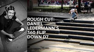 Rough Cut Daniel Ledermanns 360 Flip down D7 [upl. by Eciryt303]