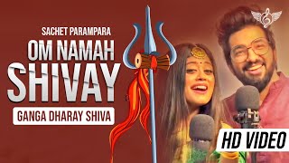 OM NAMAH SHIVAY Sachet Parampara New Song  Ganga Dharay Shiva [upl. by Refinney731]