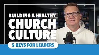 BUILDING A HEALTHY CHURCH CULTURE 5 Keys for Leaders [upl. by Adnilema]