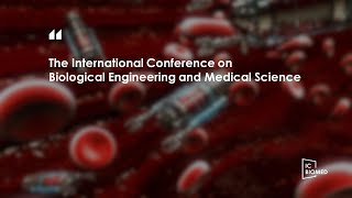 The International Conference on Biological Engineering and Medical Science [upl. by Britton649]