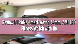 Review EURANS Smart Watch 45mm AMOLED Fitness Watch with Heart RateSleep Monitor Steps Calories Co [upl. by Octavus]