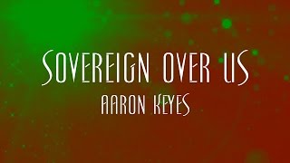 Sovereign Over Us  Aaron Keyes [upl. by Shirk]