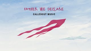 CalledOut Music  Father We Declare Lyric Video [upl. by Carboni]