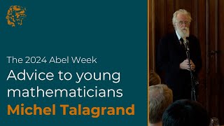 Michel Talagrand Advice to Young Mathematicians 2024 [upl. by Rosenstein]