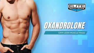 Gain Lean Muscle Mass with Oxandrolone  Elite Health Online [upl. by Ahab898]