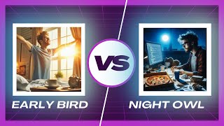 Early Bird vs Night Owl [upl. by Calvin]