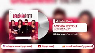 Dj Guy Marc Calcinha Preta  Agora estou Sofrendo Bachata Remix [upl. by Demahom765]