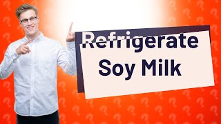 Should you refrigerate soy milk after opening [upl. by Audi]