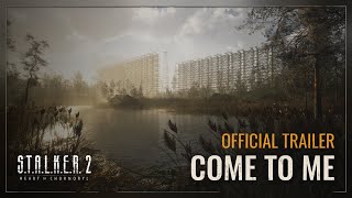 STALKER 2 Heart of Chornobyl — Come to Me Trailer [upl. by Seroled]