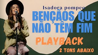 BENÇÃOS QUE NÃO TEM FIM  PLAYBACK  2 TONS ABAIXO  ISADORA POMPEO [upl. by Adnhoj]