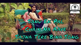 Sanu Ek Pal Chain Na Aave Sajna Tere Bina Song [upl. by Cody]