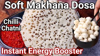 100 Soft Makhana Dosa amp Chilli Chutney Recipe  Foxnuts Dosa  Instant Energy Booster Breakfast [upl. by Secnirp]