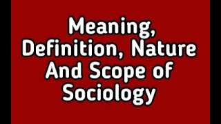 Meaning Of Sociology Definition Nature And its Scope [upl. by Eicrad313]