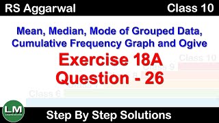 Mean Median and Mode Ogive  Class 10 Exercise 18A Question 26  RS Aggarwal  Learn Maths [upl. by Eilarol684]