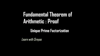 Fundamental Theorem of Arithmetic  Proof  Unique Prime Factorization [upl. by Aitnahs]