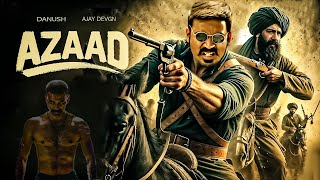 Azaad New 2024 Released Full Action Movie  Superstar Danush Brahmanandam Ajay Devgan hindidubbed [upl. by Nnaeiram]